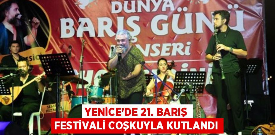 YENİCE'DE 21. BARIŞ FESTİVALİ COŞKUYLA KUTLANDI
