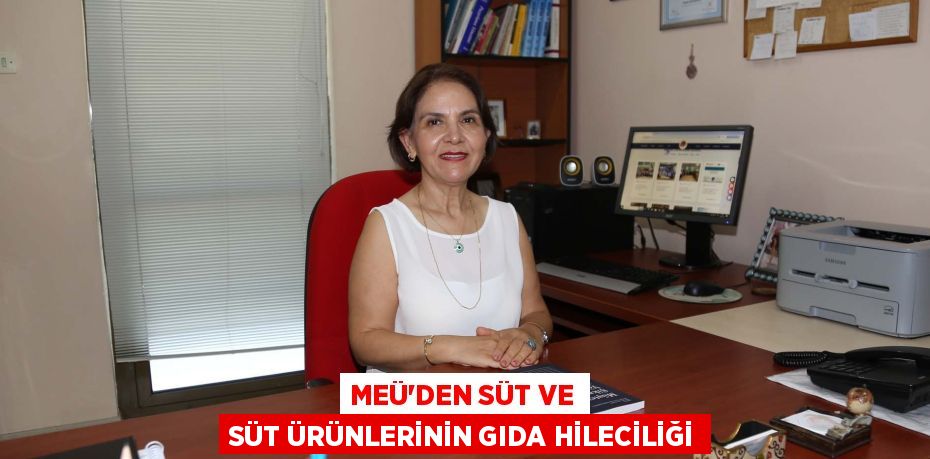 MEÜ'DEN SÜT VE SÜT ÜRÜNLERİNİN GIDA HİLECİLİĞİ