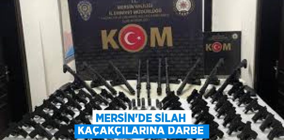 MERSİN'DE SİLAH KAÇAKÇILARINA DARBE