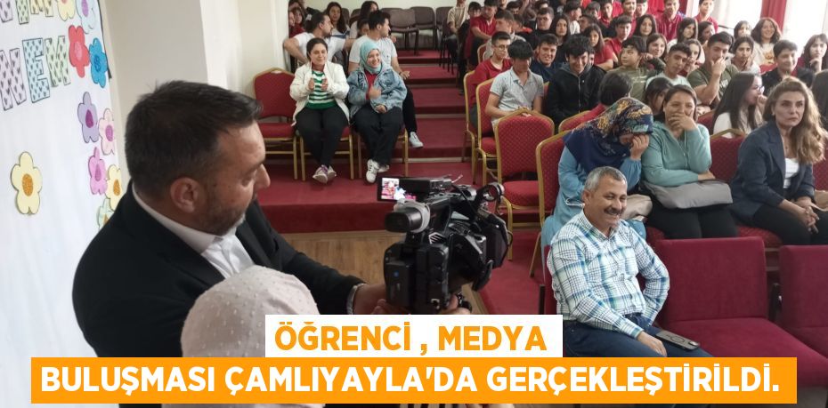 ÖĞRENCİ , MEDYA BULUŞMASI ÇAMLIYAYLA’DA GERÇEKLEŞTİRİLDİ.