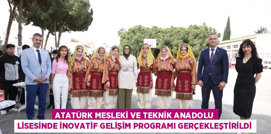 ATATÜRK MESLEKİ VE TEKNİK ANADOLU LİSESİNDE İNOVATİF GELİŞİM PROGRAMI GERÇEKLEŞTİRİLDİ