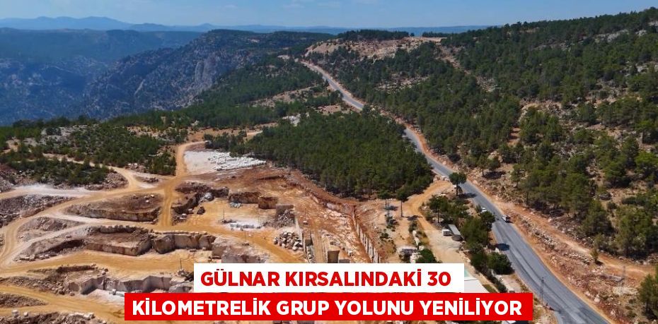 GÜLNAR KIRSALINDAKİ 30 KİLOMETRELİK GRUP YOLUNU YENİLİYOR