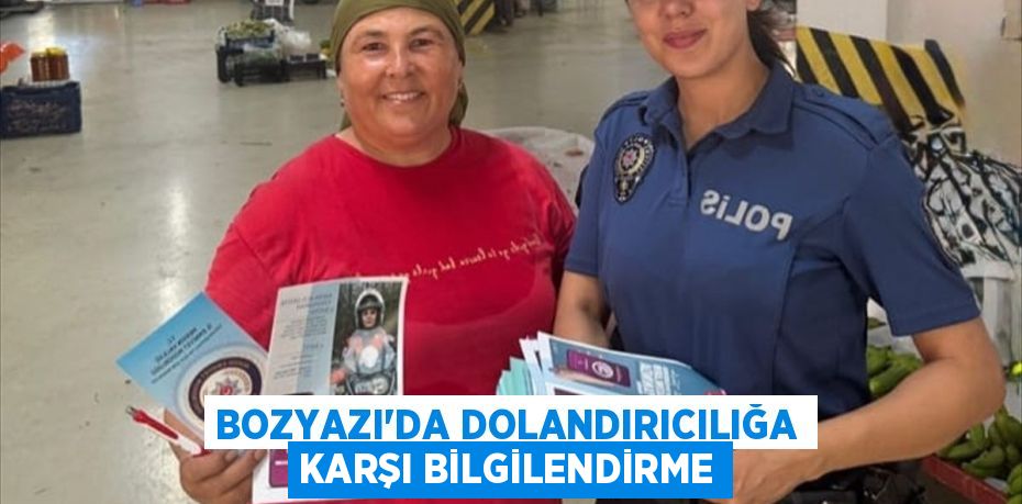 BOZYAZI’DA DOLANDIRICILIĞA KARŞI BİLGİLENDİRME