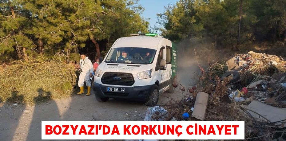 BOZYAZI’DA KORKUNÇ CİNAYET