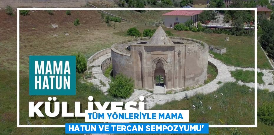 TÜM YÖNLERİYLE MAMA HATUN VE TERCAN SEMPOZYUMU”