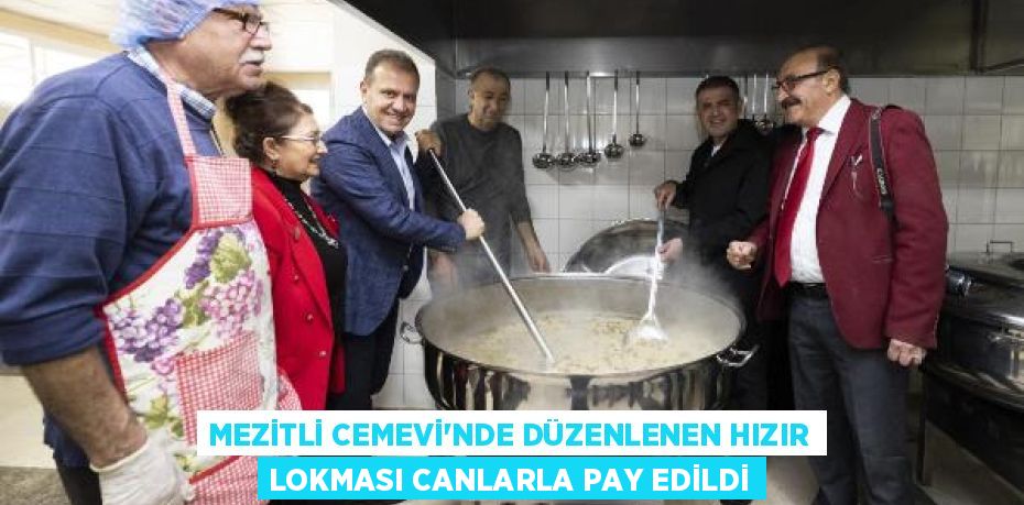 MEZİTLİ CEMEVİ’NDE DÜZENLENEN HIZIR LOKMASI CANLARLA PAY EDİLDİ