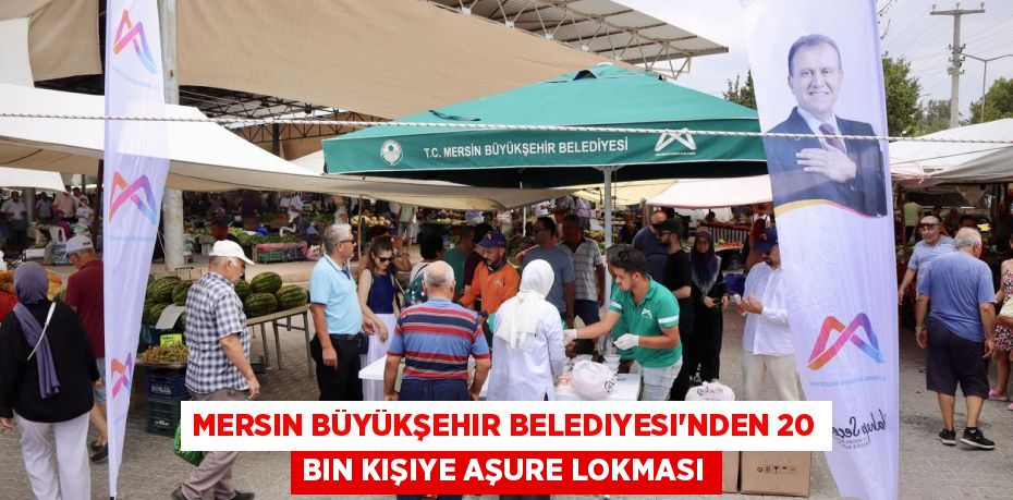MERSIN BÜYÜKŞEHIR BELEDIYESI’NDEN 20 BIN KIŞIYE AŞURE LOKMASI