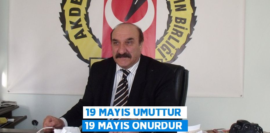 19 MAYIS UMUTTUR 19 MAYIS ONURDUR