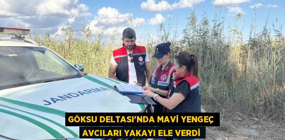 GÖKSU DELTASI’NDA MAVİ YENGEÇ AVCILARI YAKAYI ELE VERDİ