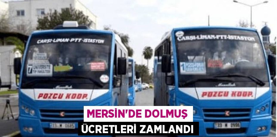 MERSİN'DE DOLMUŞ ÜCRETLERİ ZAMLANDI