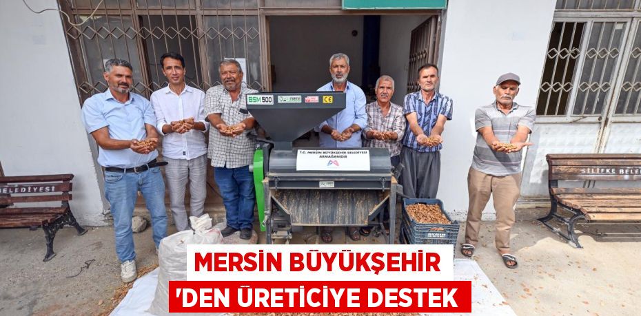 MERSİN BÜYÜKŞEHİR ‘DEN ÜRETİCİYE DESTEK