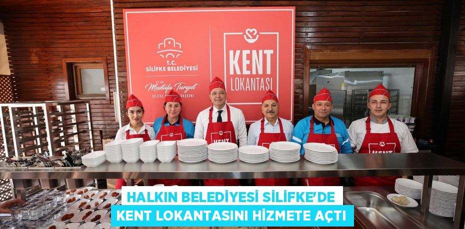 HALKIN BELEDİYESİ SİLİFKE’DE KENT LOKANTASINI HİZMETE AÇTI