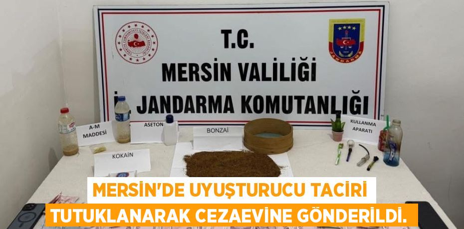 MERSİN’DE UYUŞTURUCU TACİRİ TUTUKLANARAK CEZAEVİNE GÖNDERİLDİ.