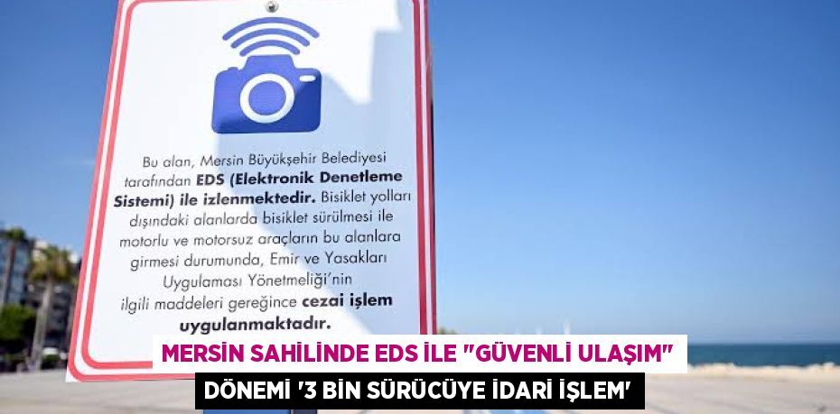 MERSİN SAHİLİNDE EDS İLE "GÜVENLİ ULAŞIM" DÖNEMİ “3 BİN SÜRÜCÜYE İDARİ İŞLEM”
