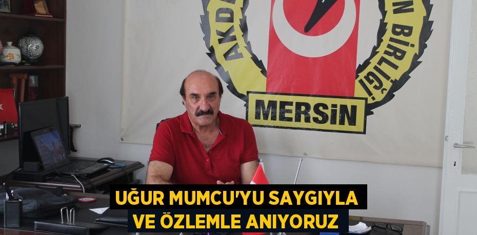 UĞUR MUMCU’YU SAYGIYLA VE ÖZLEMLE ANIYORUZ