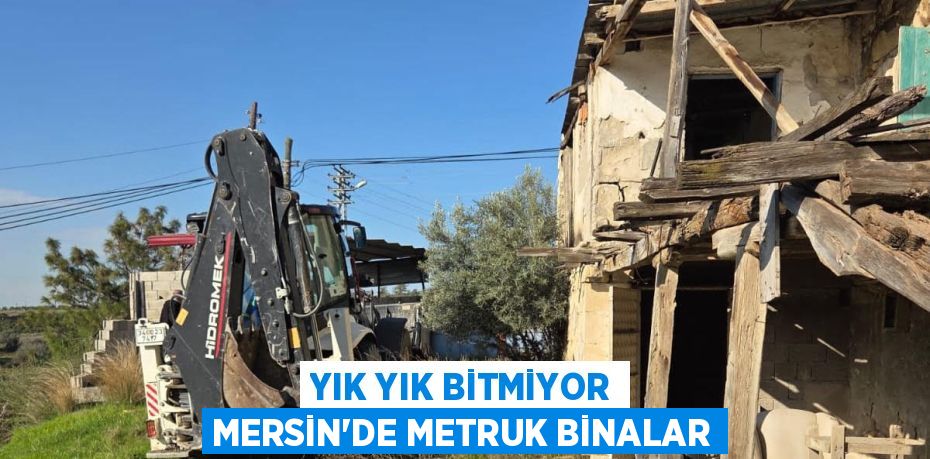 YIK YIK BİTMİYOR MERSİN'DE METRUK BİNALAR