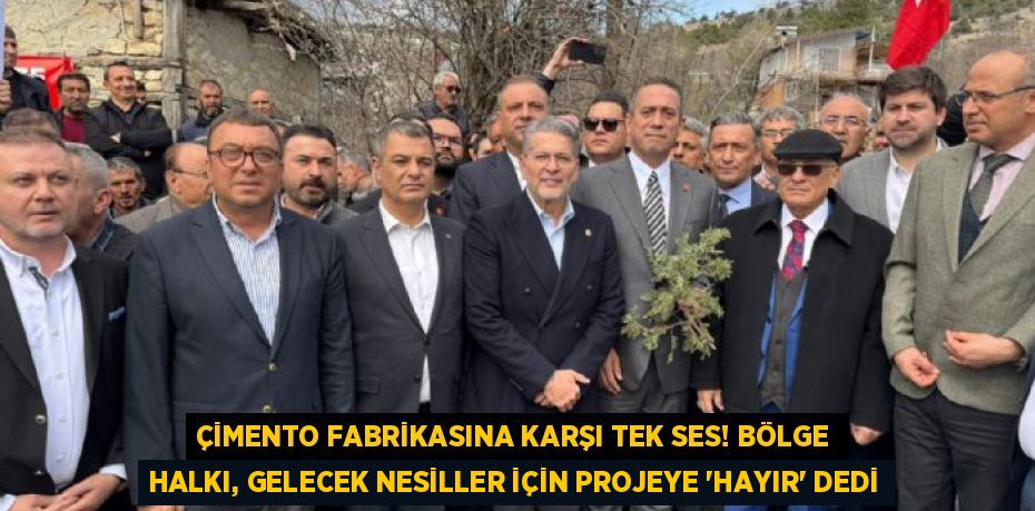 ÇİMENTO FABRİKASINA KARŞI TEK SES! BÖLGE HALKI, GELECEK NESİLLER İÇİN PROJEYE “HAYIR” DEDİ