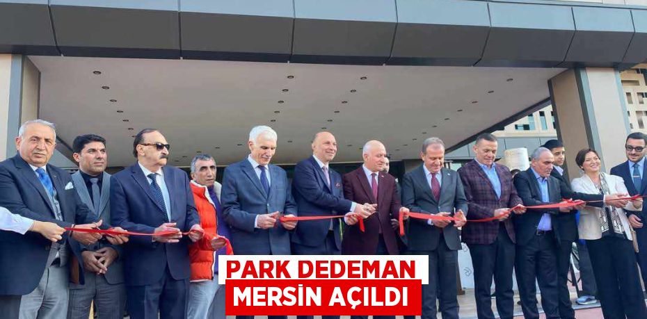 PARK DEDEMAN MERSİN AÇILDI