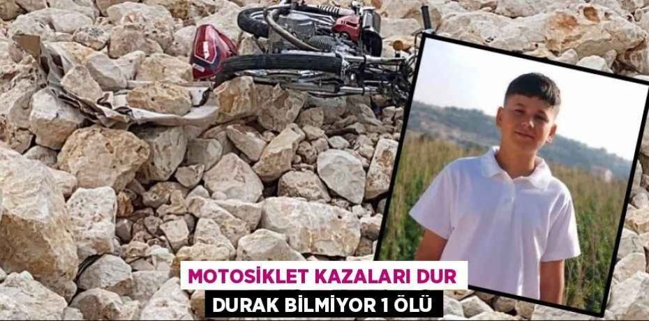 MOTOSİKLET KAZALARI DUR DURAK BİLMİYOR 1 ÖLÜ
