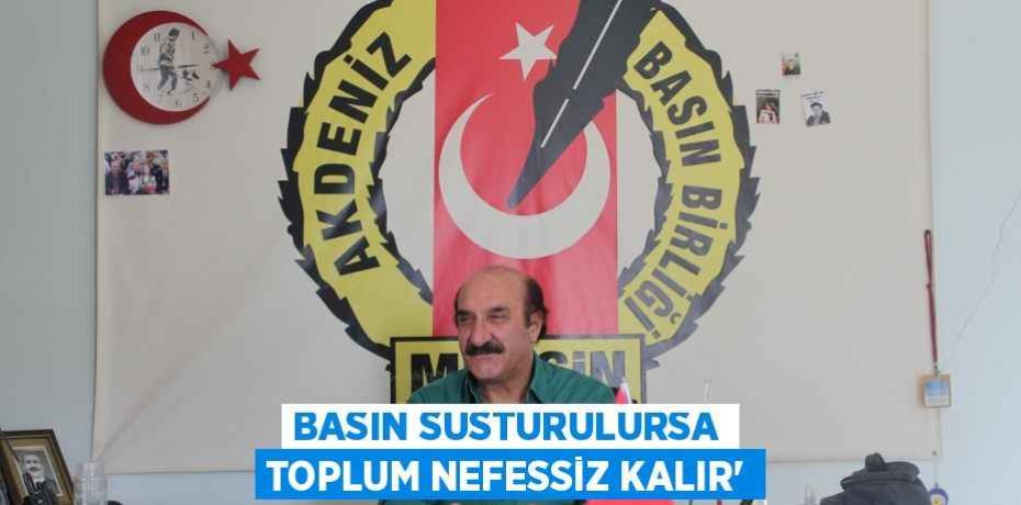 BASIN SUSTURULURSA TOPLUM NEFESSİZ KALIR”