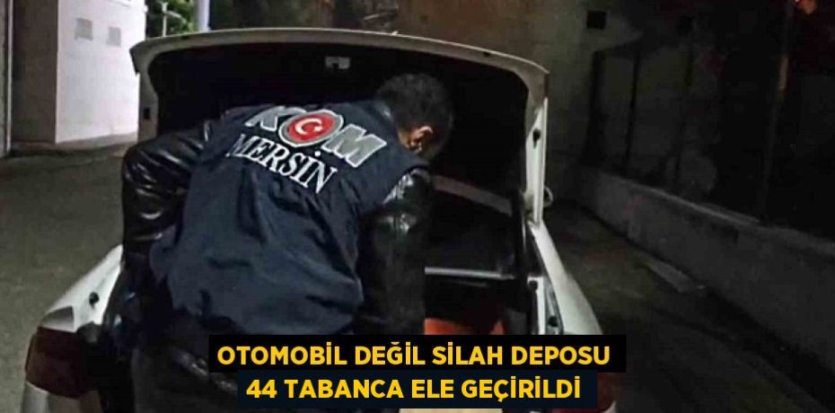 OTOMOBİL DEĞİL SİLAH DEPOSU 44 TABANCA ELE GEÇİRİLDİ