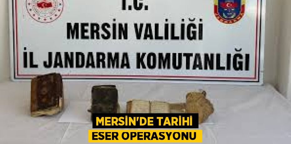 MERSİN'DE TARİHİ ESER OPERASYONU