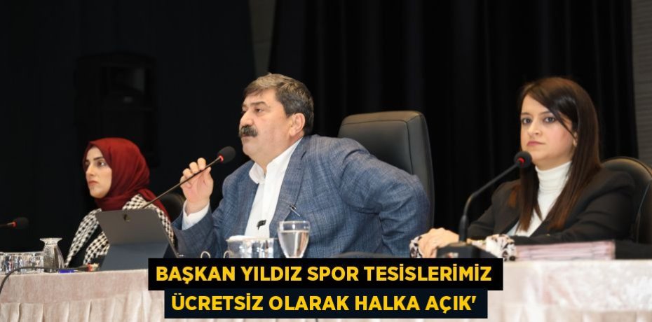 BAŞKAN YILDIZ SPOR TESİSLERİMİZ ÜCRETSİZ OLARAK HALKA AÇIK”