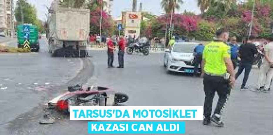 TARSUS’DA MOTOSİKLET KAZASI CAN ALDI