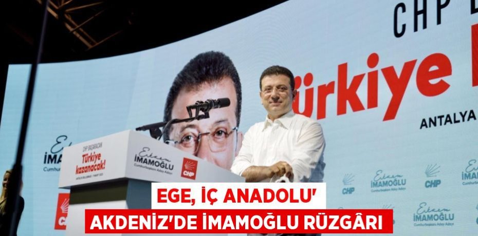 EGE, İÇ ANADOLU’ AKDENİZ’DE İMAMOĞLU RÜZGÂRI