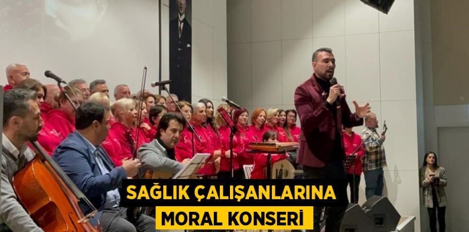 SAĞLIK ÇALIŞANLARINA MORAL KONSERİ