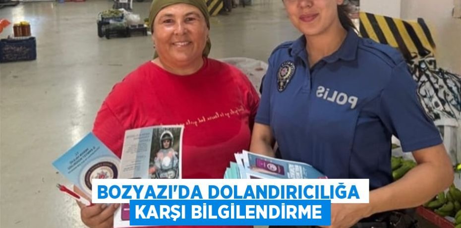 BOZYAZI’DA DOLANDIRICILIĞA KARŞI BİLGİLENDİRME