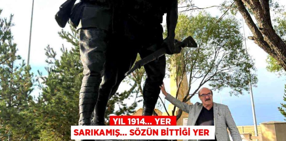 YIL 1914… YER SARIKAMIŞ… SÖZÜN BİTTİĞİ YER