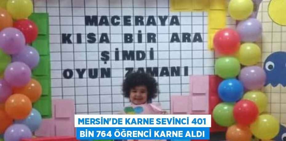 MERSİN’DE KARNE SEVİNCİ 401 BİN 764 ÖĞRENCİ KARNE ALDI