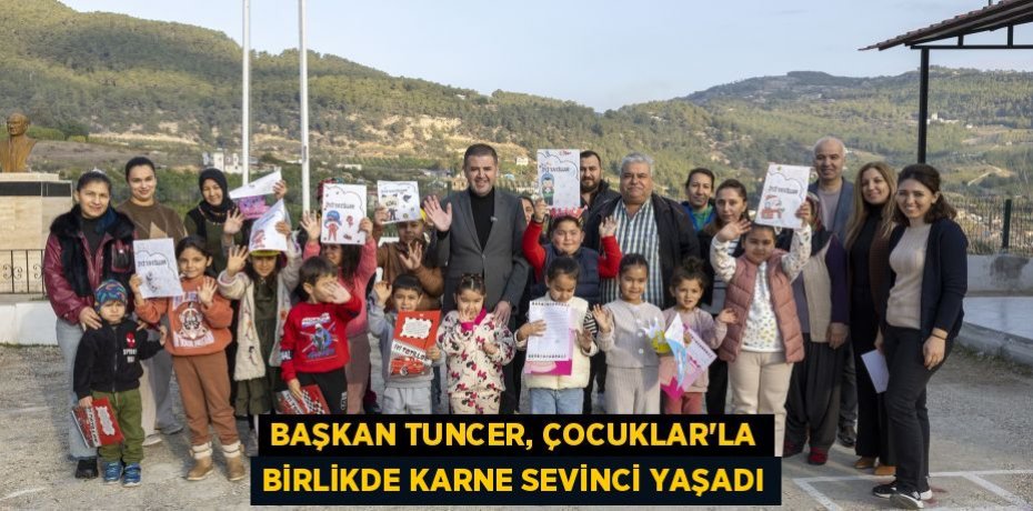 BAŞKAN TUNCER, ÇOCUKLAR’LA BİRLİKDE KARNE SEVİNCİ YAŞADI