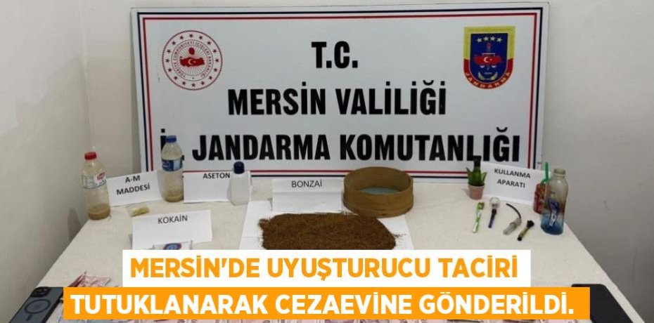MERSİN’DE UYUŞTURUCU TACİRİ TUTUKLANARAK CEZAEVİNE GÖNDERİLDİ.