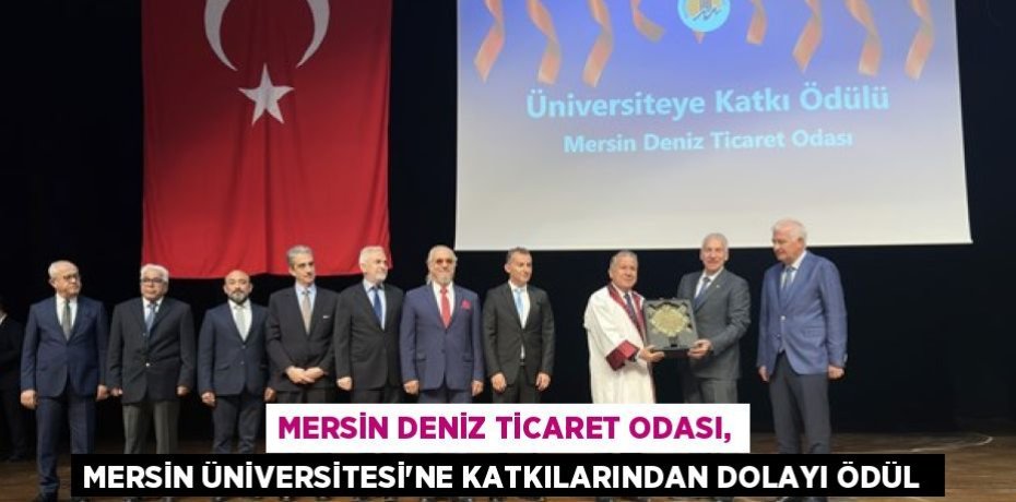 MERSİN DENİZ TİCARET ODASI, MERSİN ÜNİVERSİTESİ’NE KATKILARINDAN DOLAYI ÖDÜL 