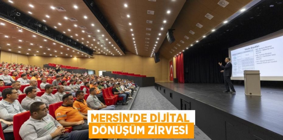 MERSİN'DE DİJİTAL DÖNÜŞÜM ZİRVESİ