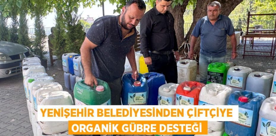 YENİŞEHİR BELEDİYESİNDEN ÇİFTÇİYE ORGANİK GÜBRE DESTEĞİ