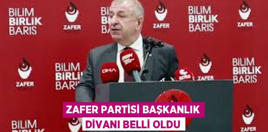 ZAFER PARTİSİ BAŞKANLIK DİVANI BELLİ OLDU