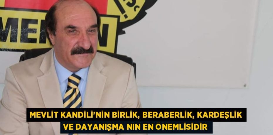 MEVLİT KANDİLİ’NİN BİRLİK, BERABERLİK, KARDEŞLİK VE DAYANIŞMA NIN EN ÖNEMLİSİDİR