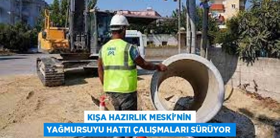 KIŞA HAZIRLIK MESKİ'NİN YAĞMURSUYU HATTI ÇALIŞMALARI SÜRÜYOR