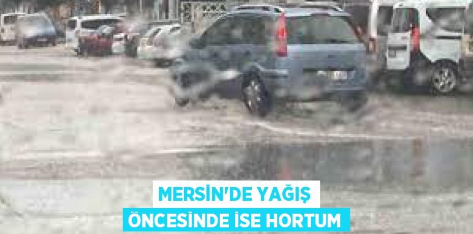 MERSİN’DE YAĞIŞ ÖNCESİNDE İSE HORTUM