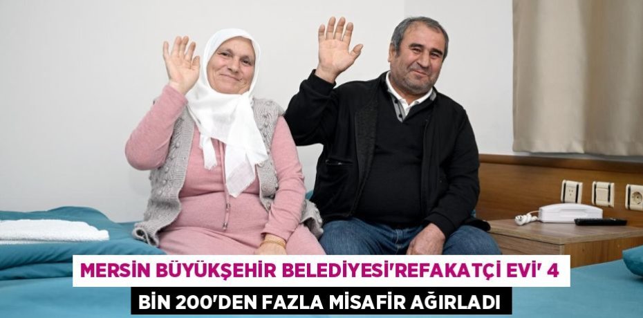 MERSİN BÜYÜKŞEHİR BELEDİYESİ’REFAKATÇİ EVİ’ 4 BİN 200’DEN FAZLA MİSAFİR AĞIRLADI