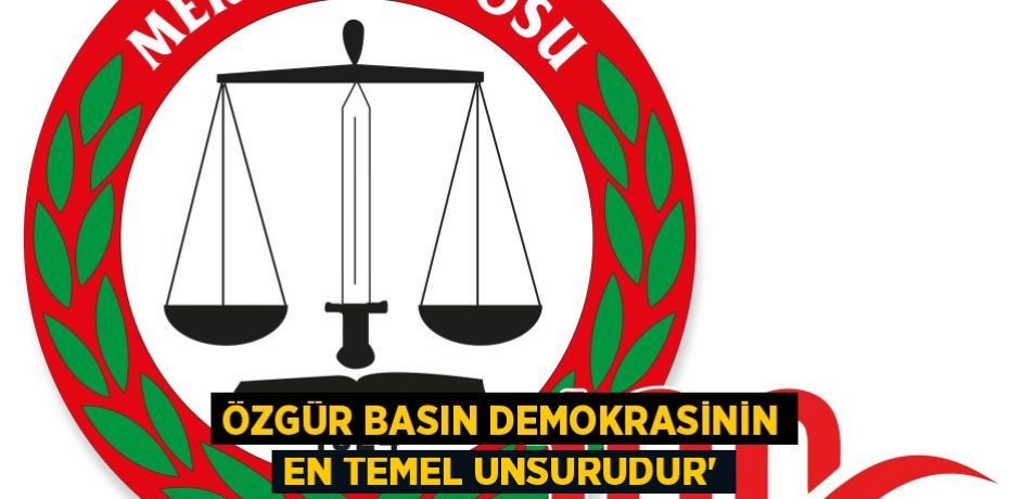 ÖZGÜR BASIN DEMOKRASİNİN EN TEMEL UNSURUDUR”
